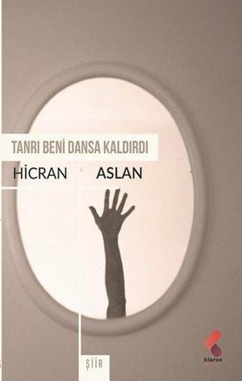 Tanrı Beni Dansa Kaldırdı - Hicran Aslan - Klaros Yayınları