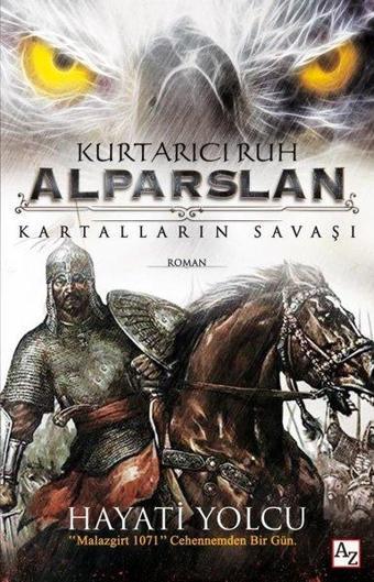 Kurtarıcı Ruh Alparslan-Kartalların Savaşı - Hayati Yolcu - Az Kitap