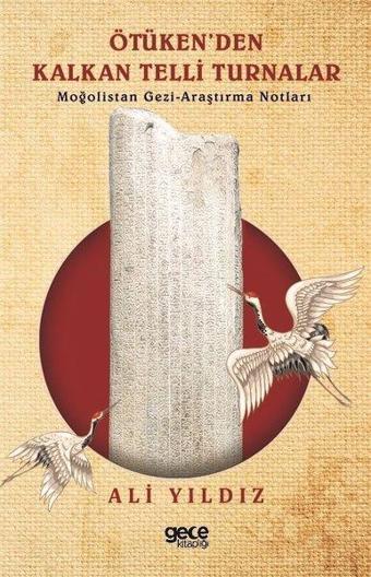 Ötüken'den Kalan Telli Turnalar-Moğolistan Gezi Araştırma Notları - Ali Yıldız - Gece Kitaplığı