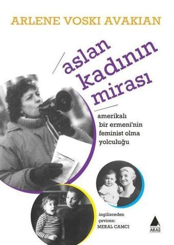 Aslan Kadının Mirası-Amerikalı Bir Ermeni'nin Feminist Olma Yolculuğu - Arlene Voski Avakian - Aras Yayıncılık
