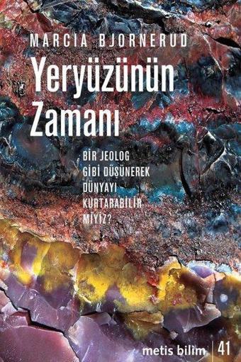 Yeryüzünün Zamanı-Bir Jeolog Gibi Düşünerek Dünyayı Kurtarabilir miyiz? - Marcia Bjornerud - Metis Yayınları