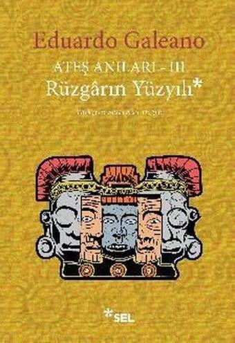 Ateş Anıları 3 - Rüzgarın Yüzyılı - Eduardo Galeano - Sel Yayıncılık