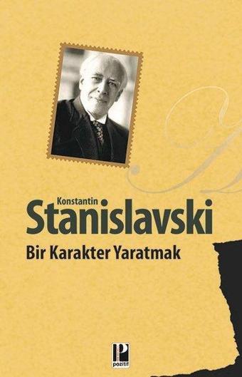 Bir Karakter Yaratmak - Konstantin Stanislavski - Pozitif Yayıncılık