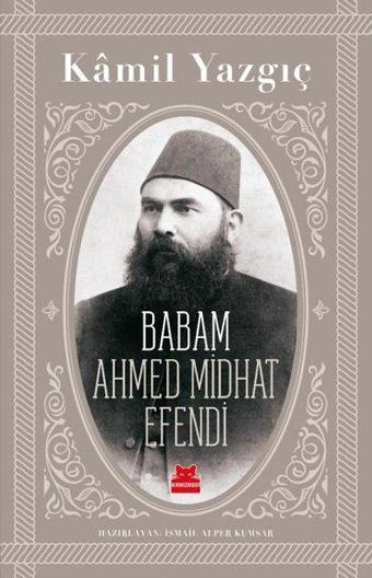 Babam Ahmed Midhat Efendi - Kamil Yazgıç - Kırmızı Kedi Yayınevi