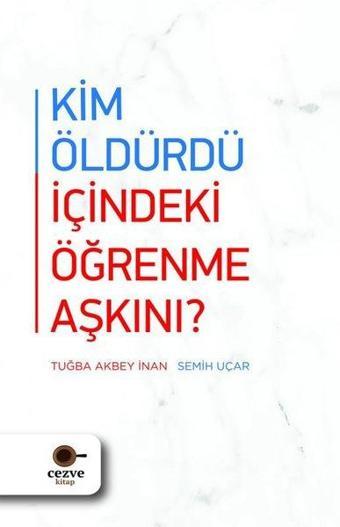 Kim Öldürdü İçindeki Öğrenme Aşkını? - Semih Uçar - Cezve Kitap