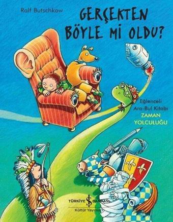 Gerçekten Böyle mi Oldu?-Eğlenceli Ara Bul Kitabı-Zaman Yolculuğu - Ralf Butschkow - İş Bankası Kültür Yayınları