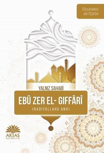 Ebu Zer El Gıffari - Yalnız Sahabi - Ebubekir Aytekin - Aktaş Yayıncılık