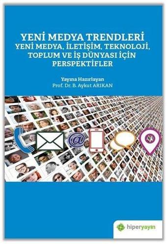 Yeni Medya Trendleri - Yeni Medya İletişim Teknoloji Toplum ve İş Dünyası İçin Perspektifler - Kolektif  - Hiperlink