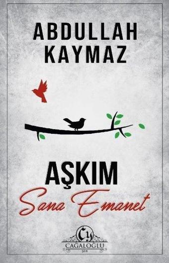 Aşkım Sana Emanet - Abdullah Kaymaz - Cağaloğlu Yayınevi