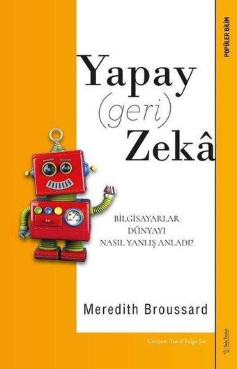 Yapay Geri Zeka - Bilgisayarlar Dünyayı Nasıl Yanlış Anladı? - Meredith Broussard - Sola Unitas