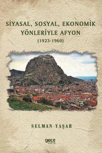 Siyasal Sosyal Ekonomik Yönleriyle Afyon 1923 - 1960 - Gece Kitaplığı