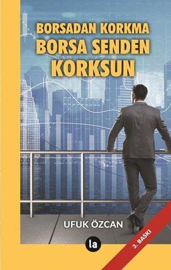 Borsadan Korkma Borsa Senden Korksun - Ufuk Özcan - La Kitap