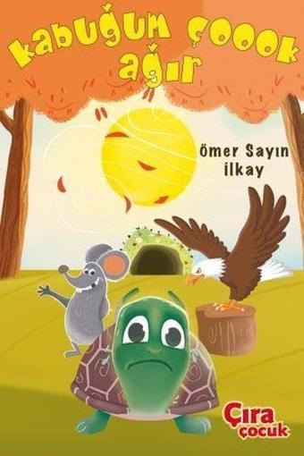 Kabuğum Çoook Ağır - Ömer Sayın İlkay - Çıra Çocuk Yayınları