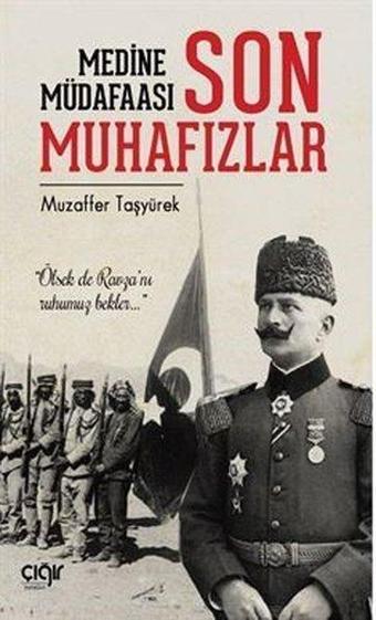 Medine Müdafaası ve Son Muhafızlar - Muzaffer Taşyürek - Çığır Yayınları