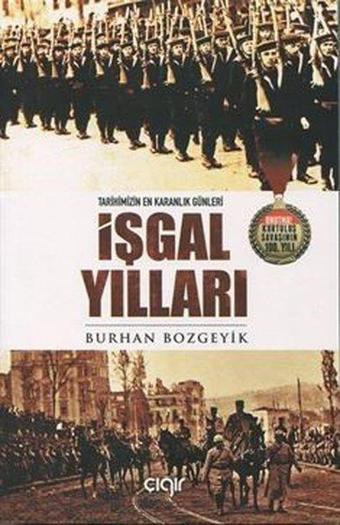 İşgal Yılları - Tarihimizin En Karanlık Günleri - Burhan Bozgeyik - Çığır Yayınları