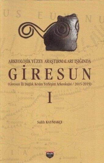 Arkeolojik Yüzey Araştırmaları Işığında Giresun - Salih Kaymakçı - Bilgin Kültür Sanat