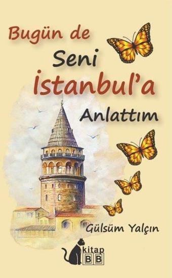 Bugün de Seni İstanbul'a Anlattım - Gülsüm Yalçın - BB Kitap