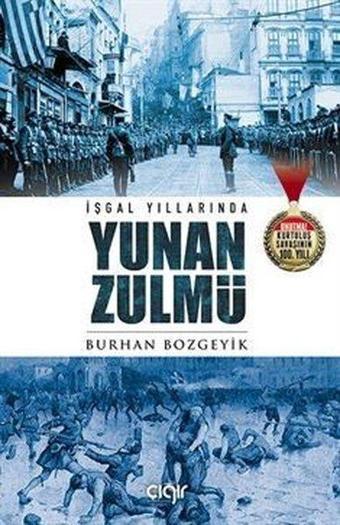 İşgal Yıllarında Yunan Zulmü - Burhan Bozgeyik - Çığır Yayınları