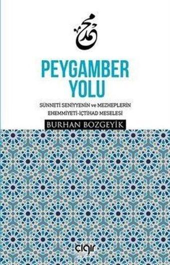 Peygamber Yolu: Sünneti Seniyyenin ve Mezheplerin Ehemmiyeti - İctihad Meselesi - Burhan Bozgeyik - Çığır Yayınları