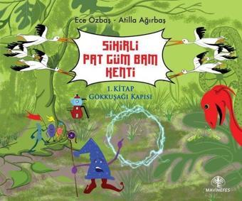 Sihirli Pat Güm Bam Kenti 1. Kitap Gökkuşağı Kapısı - Atilla Ağırbaş - Mavi Nefes