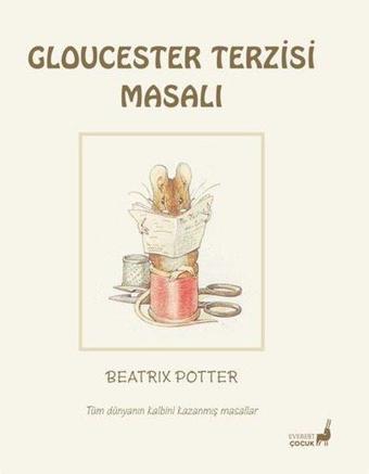 Cloucester Terzisi  - Tüm Dünyanın Kalbini Kazanmış Masallar - Beatrix Potter - Everest Yayınları