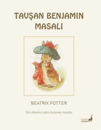 Tavşan Benjamin Masalı - Tüm Dünyanın Kalbini Kazanmış Masallar - Beatrix Potter - Everest Yayınları