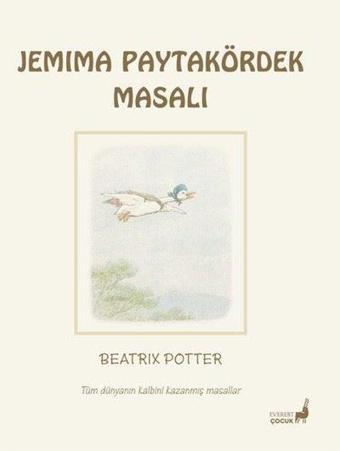 Jemima Paytakördek Masalı - Tüm Dünyanın Kalbini Kazanmış Masallar - Beatrix Potter - Everest Yayınları