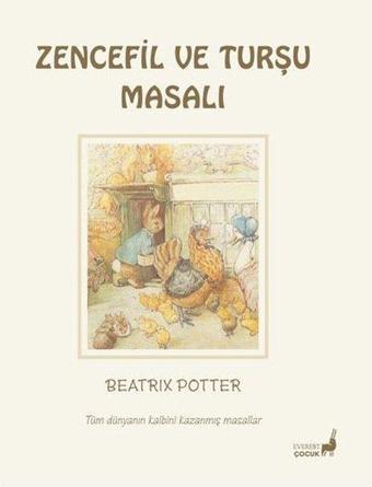 Zencefil ve Turşu Masalı - Tüm Dünyanın Kalbini Kazanmış Masallar - Beatrix Potter - Everest Yayınları