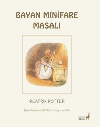 Bayan Minifare Masalı - Tüm Dünyanın Kalbini Kazanmış Masallar - Beatrix Potter - Everest Yayınları