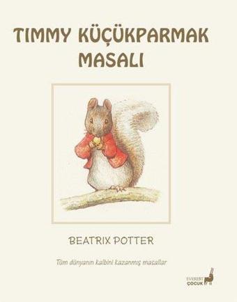 Timmy Küçükparmak Masalı - Tüm Dünyanın Kalbini Kazanmış Masallar - Beatrix Potter - Everest Yayınları