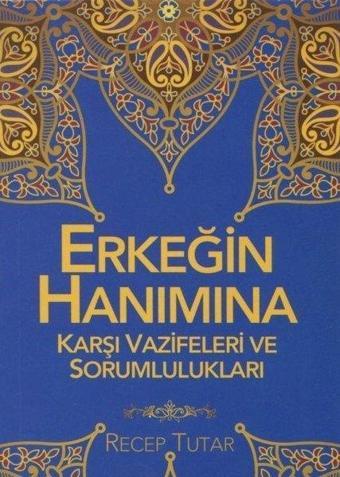 Erkeğin Hanımına Karşı Vazifeleri ve Sorumlulukları - Recep Tutar - Rabbani Yayınevi