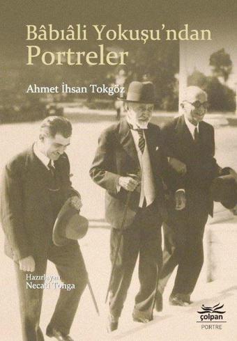 Babıali Yokuşundan Portreler - Ahmet İhsan Tokgöz - Çolpan