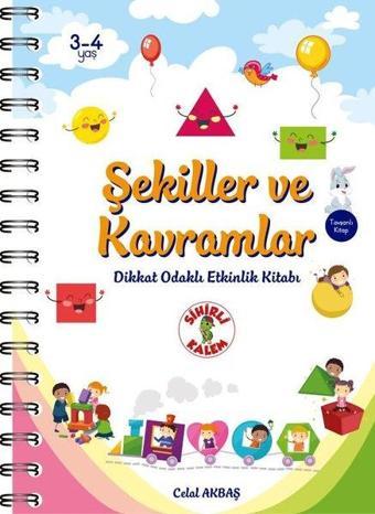 Şekiller ve Kavramlar - Dikkat Odaklı Etkinlik Kitabı 3-4 Yaş - Celal Akbaş - Sihirli Kalem