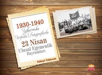 1930 - 1940 Yıllarında Urfada Fotoğraflarla 23 Nisan Ulusal Egemenlik Bayramları - Yüksel Yıldırım - Nobel Bilimsel Eserler