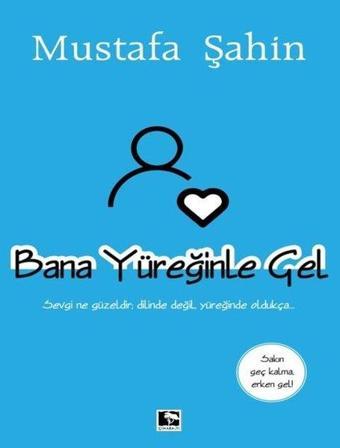 Bana Yüreğinle Gel - Mustafa Şahin - Çınaraltı Yayınları