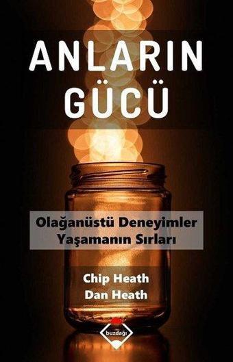 Anların Gücü - Olağanüstü Deneyimler Yaşamanın Sırları - Chip Heath - Buzdağı Yayınevi