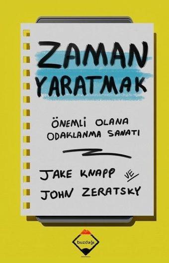 Zaman Yaratmak: Önemli Olana Odaklanma Sanatı - Jake Knapp - Buzdağı Yayınevi