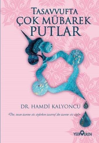 Tasavvufta Çok Mübarek Putlar - Hamdi Kalyoncu - Yediveren Yayınları