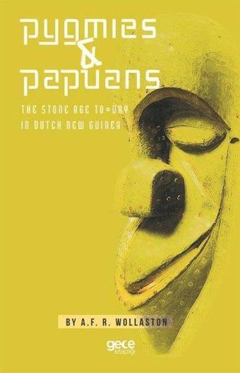 Pygmies and Papuans - The Stone Age to Day in Dutch New Guiner - A. F. R. Wollaston - Gece Kitaplığı