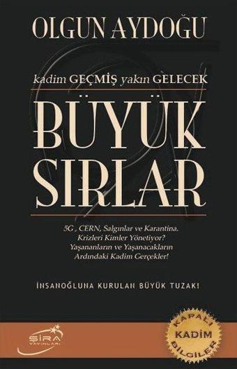 Büyük Sırlar - Kadim Geçmiş Yakın Gelecek - Olgun Aydoğu - Şira Yayınları