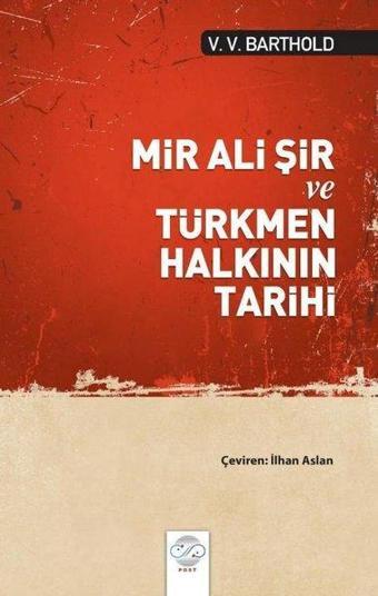 Mir Ali Şir ve Türkmen Halkının Tarihi - Vassilij Viladimiroviç Barthold - Post Yayın