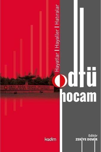 Odtü Hocam: Hayatlar - Hayaller - Hatıralar - Kolektif  - Kadim