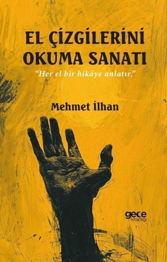 El Çizgilerini Okuma Sanatı - Her El Bir Hikaye Anlatır - Mehmet İlhan - Gece Kitaplığı