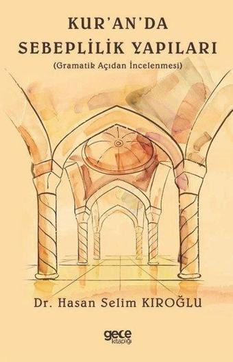 Kur'an'da Sebeplilik Yapıları: Gramatik Açıdan İncelenmesi - Hasan Selim Kıroğlu - Gece Kitaplığı