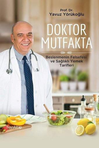 Doktor Mutfakta - Beslenmenin Felsefesi ve Sağlıklı Yemek Tarifleri - Yavuz Yörükoğlu - Hayykitap