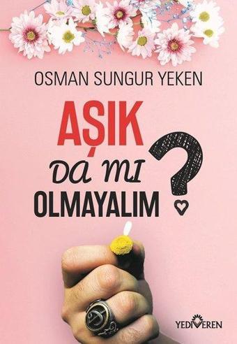 Aşık da mı Olmayalım? - Osman Sungur Yeken - Yediveren Yayınları