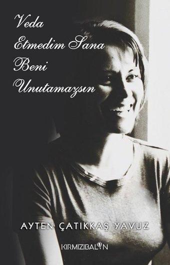 Veda Etmedim Sana Beni Unutamazsın - Ayten Çatıkkaş Yavuz - Kırmızı Balon