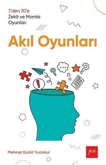 Akıl Oyunları - 7den 70e Zek ve Mantık Oyunları - Mehmet Esabil Yurdakul - Pia