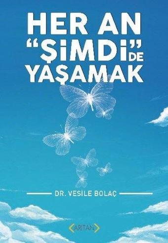 Her An Şimdi de Yaşamak - Vesile Bolaç - Arıtan Yayınevi