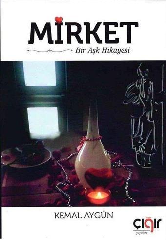 Mirket - Bir Aşk Hikayesi - Kemal Aygün - Çığır Yayınları